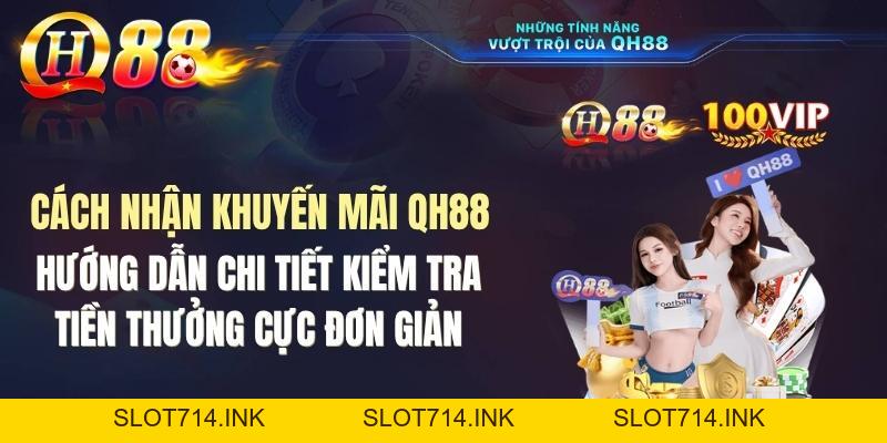 Cách Nhận Khuyến Mãi QH88 Và Kiểm Tra Tiền Thưởng Cực Đơn Giản - QH88