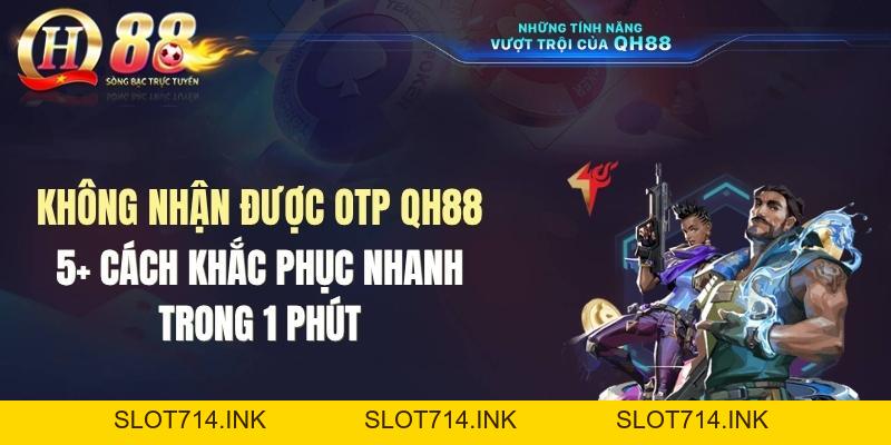 Không Nhận Được OTP QH88: Nguyên Nhân Và Cách Khắc Phục Nhanh - QH88