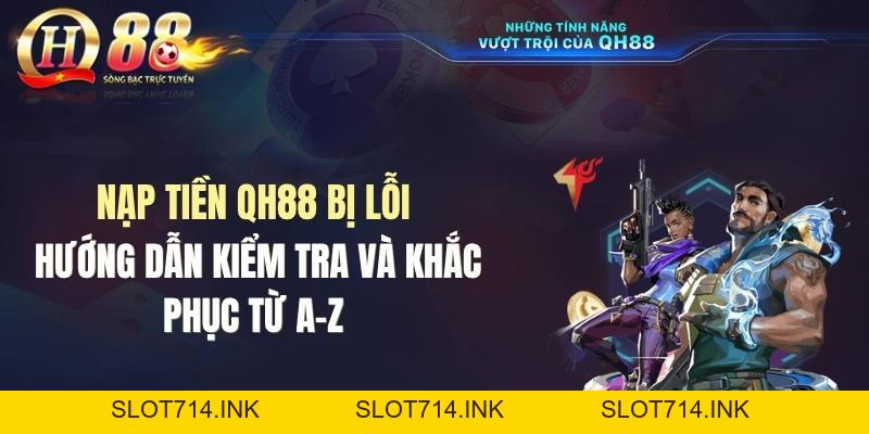Nạp Tiền QH88 Bị Lỗi: Nguyên Nhân Và Hướng Dẫn Khắc Phục - QH88