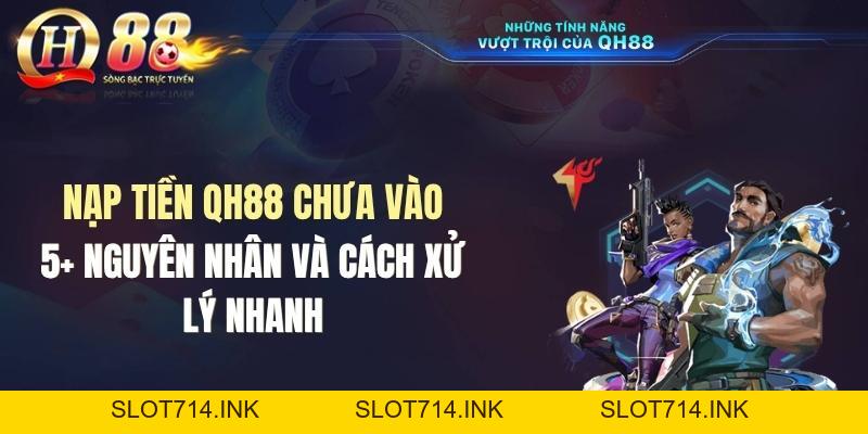 Nạp Tiền QH88 Chưa Vào: Nguyên Nhân Và Cách Khắc Phục Nhanh Chóng - QH88