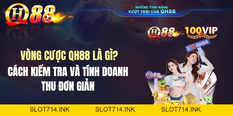 Vòng Cược QH88 Là Gì? Cách Tính Doanh Thu Vòng Cược Chuẩn - QH88
