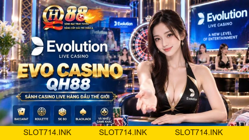 EVO Casino QH88 – Sảnh Cược Evolution Đẳng Cấp & Game Shows