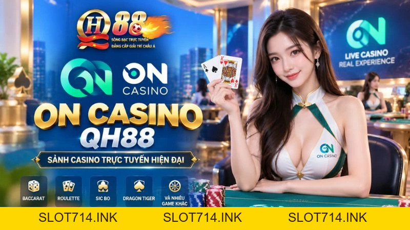 ON Casino QH88 – Đánh Giá Sảnh Cược Tân Tiến & Hướng Dẫn Tham Gia